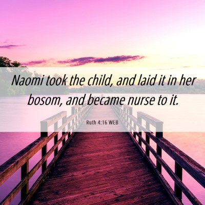 Picture 06 - Ruth 4:16 WEB - Naomi took the child, and laid it in her bosom, - Bible Verse Picture