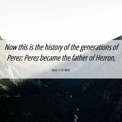 Picture 06 - Ruth 4:18 WEB - Now this is the history of the generations of - Bible Verse Picture