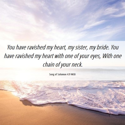 Picture 06 - Song of Solomon 4:9 WEB - You have ravished my heart, my sister, my bride. - Bible Verse Picture