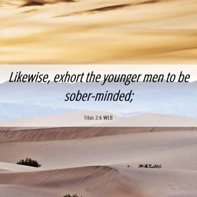Picture 06 - Titus 2:6 WEB - Likewise, exhort the younger men to be - Bible Verse Picture