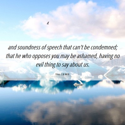 Picture 06 - Titus 2:8 WEB - and soundness of speech that can't be condemned; - Bible Verse Picture