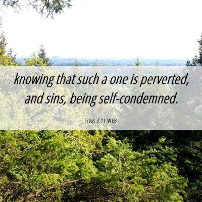 Picture 06 - Titus 3:11 WEB - knowing that such a one is perverted, and sins, - Bible Verse Picture