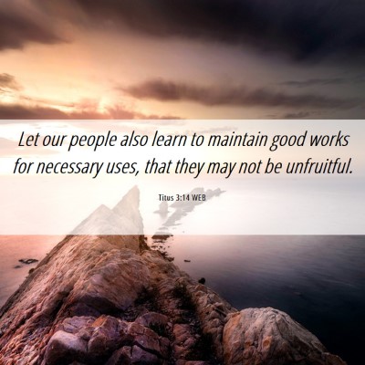 Picture 06 - Titus 3:14 WEB - Let our people also learn to maintain good works - Bible Verse Picture