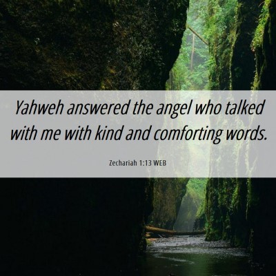 Picture 06 - Zechariah 1:13 WEB - Yahweh answered the angel who talked with me with - Bible Verse Picture