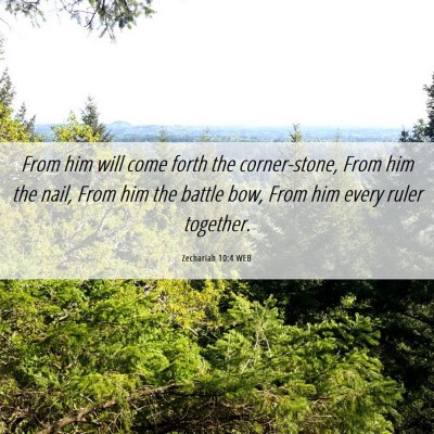 Picture 06 - Zechariah 10:4 WEB - From him will come forth the corner-stone, From - Bible Verse Picture