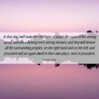 Picture 06 - Zechariah 12:6 WEB - In that day I will make the chieftains of Judah - Bible Verse Picture