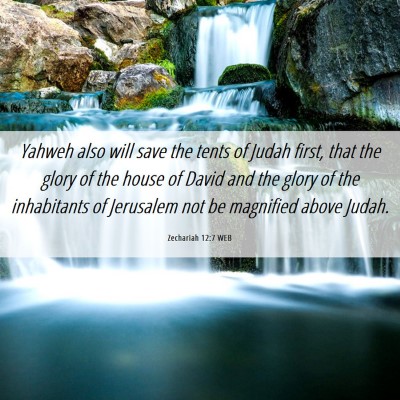 Picture 06 - Zechariah 12:7 WEB - Yahweh also will save the tents of Judah first, - Bible Verse Picture