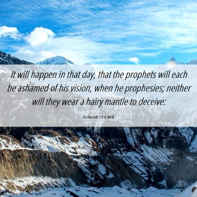 Picture 06 - Zechariah 13:4 WEB - It will happen in that day, that the prophets - Bible Verse Picture
