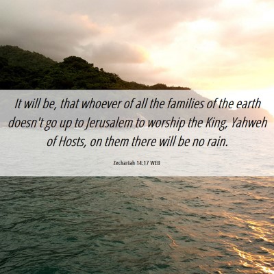 Picture 06 - Zechariah 14:17 WEB - It will be, that whoever of all the families of - Bible Verse Picture