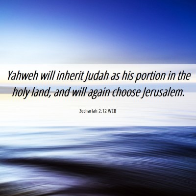 Picture 06 - Zechariah 2:12 WEB - Yahweh will inherit Judah as his portion in the - Bible Verse Picture