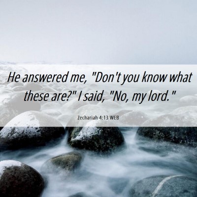 Picture 06 - Zechariah 4:13 WEB - He answered me, 