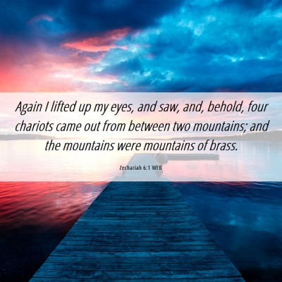 Picture 06 - Zechariah 6:1 WEB - Again I lifted up my eyes, and saw, and, behold, - Bible Verse Picture