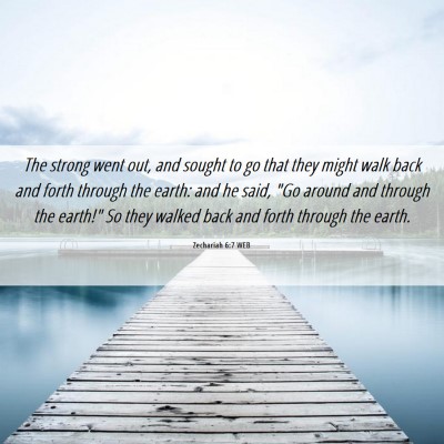 Picture 06 - Zechariah 6:7 WEB - The strong went out, and sought to go that they - Bible Verse Picture