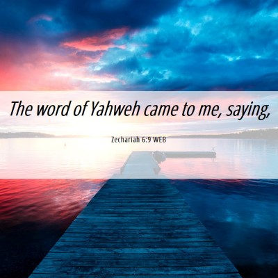Picture 06 - Zechariah 6:9 WEB - The word of Yahweh came to me, - Bible Verse Picture