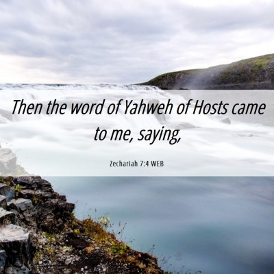 Picture 06 - Zechariah 7:4 WEB - Then the word of Yahweh of Hosts came to me, - Bible Verse Picture