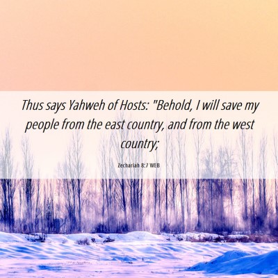 Picture 06 - Zechariah 8:7 WEB - Thus says Yahweh of Hosts: 