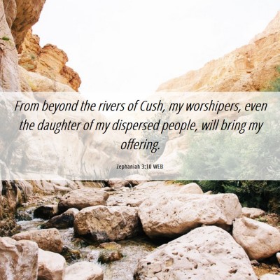 Picture 06 - Zephaniah 3:10 WEB - From beyond the rivers of Cush, my worshipers, - Bible Verse Picture