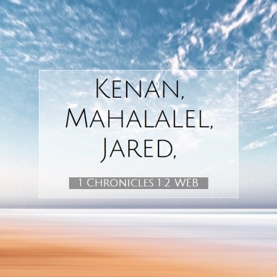 Picture 07 - 1 Chronicles 1:2 WEB - Kenan, Mahalalel, - Bible Verse Picture