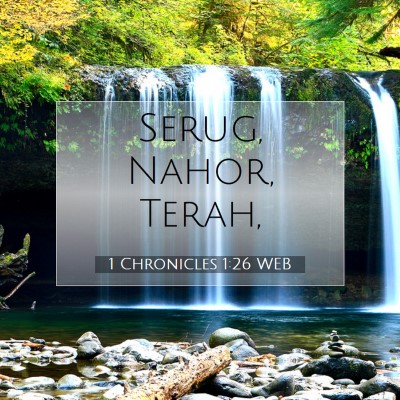 Picture 07 - 1 Chronicles 1:26 WEB - Serug, Nahor, - Bible Verse Picture
