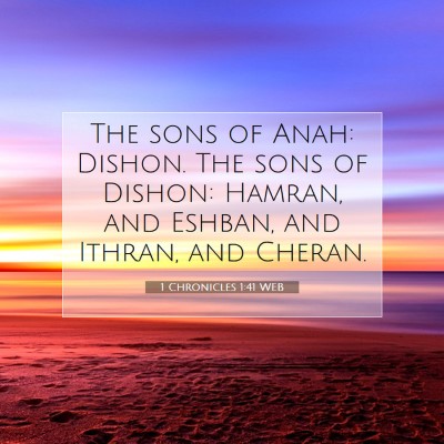 Picture 07 - 1 Chronicles 1:41 WEB - The sons of Anah: Dishon. The sons of Dishon: - Bible Verse Picture