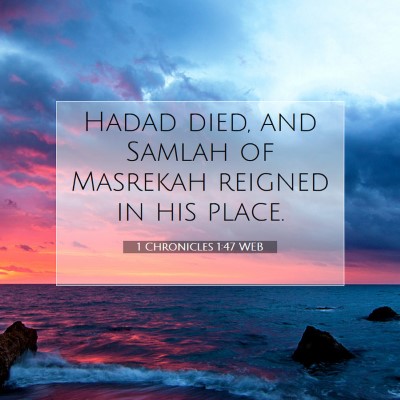Picture 07 - 1 Chronicles 1:47 WEB - Hadad died, and Samlah of Masrekah reigned in his - Bible Verse Picture