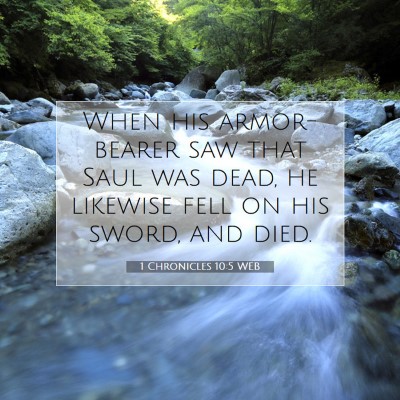 Picture 07 - 1 Chronicles 10:5 WEB - When his armor-bearer saw that Saul was dead, he - Bible Verse Picture