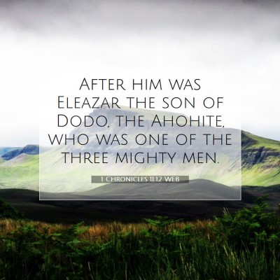 Picture 07 - 1 Chronicles 11:12 WEB - After him was Eleazar the son of Dodo, the - Bible Verse Picture
