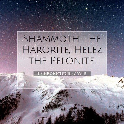 Picture 07 - 1 Chronicles 11:27 WEB - Shammoth the Harorite, Helez the - Bible Verse Picture