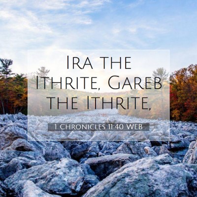 Picture 07 - 1 Chronicles 11:40 WEB - Ira the Ithrite, Gareb the - Bible Verse Picture
