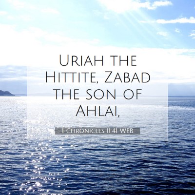Picture 07 - 1 Chronicles 11:41 WEB - Uriah the Hittite, Zabad the son of - Bible Verse Picture