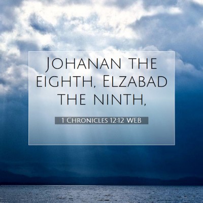 Picture 07 - 1 Chronicles 12:12 WEB - Johanan the eighth, Elzabad the - Bible Verse Picture