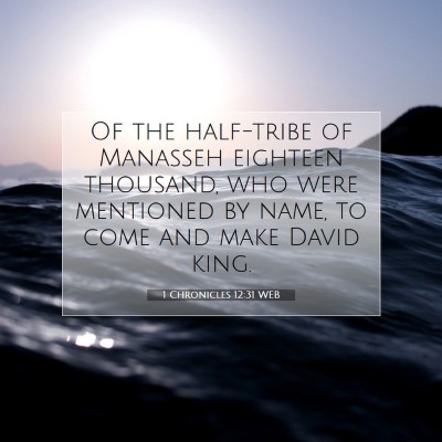 Picture 07 - 1 Chronicles 12:31 WEB - Of the half-tribe of Manasseh eighteen thousand, - Bible Verse Picture