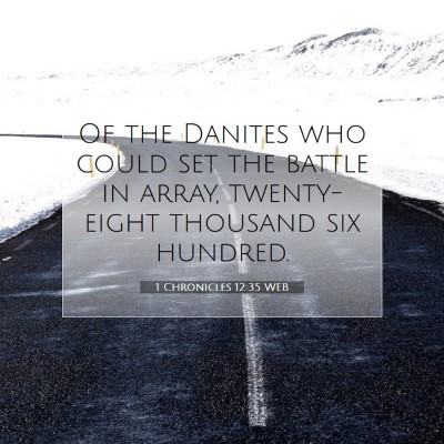 Picture 07 - 1 Chronicles 12:35 WEB - Of the Danites who could set the battle in array, - Bible Verse Picture