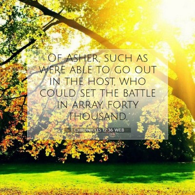 Picture 07 - 1 Chronicles 12:36 WEB - Of Asher, such as were able to go out in the - Bible Verse Picture