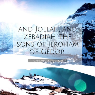 Picture 07 - 1 Chronicles 12:7 WEB - and Joelah, and Zebadiah, the sons of Jeroham of - Bible Verse Picture