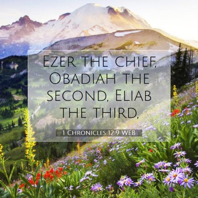 Picture 07 - 1 Chronicles 12:9 WEB - Ezer the chief, Obadiah the second, Eliab the - Bible Verse Picture
