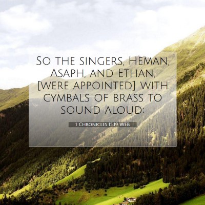 Picture 07 - 1 Chronicles 15:19 WEB - So the singers, Heman, Asaph, and Ethan, [were - Bible Verse Picture