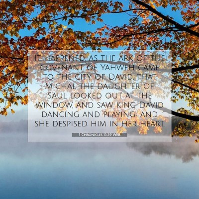 Picture 07 - 1 Chronicles 15:29 WEB - It happened, as the ark of the covenant of Yahweh - Bible Verse Picture