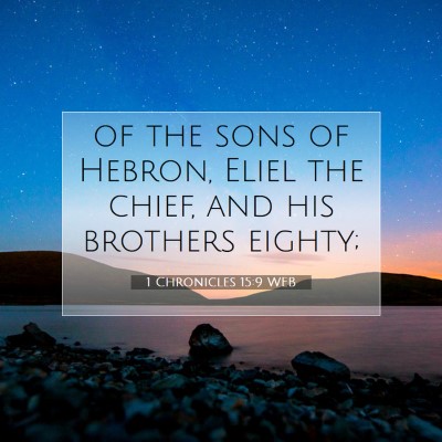 Picture 07 - 1 Chronicles 15:9 WEB - of the sons of Hebron, Eliel the chief, and his - Bible Verse Picture