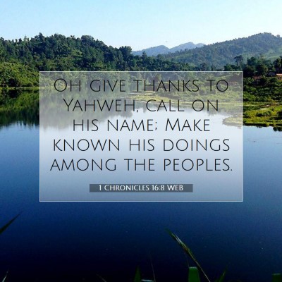 Picture 07 - 1 Chronicles 16:8 WEB - Oh give thanks to Yahweh, call on his name; Make - Bible Verse Picture
