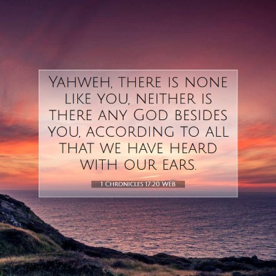 Picture 07 - 1 Chronicles 17:20 WEB - Yahweh, there is none like you, neither is there - Bible Verse Picture