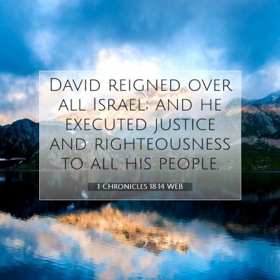 Picture 07 - 1 Chronicles 18:14 WEB - David reigned over all Israel; and he executed - Bible Verse Picture