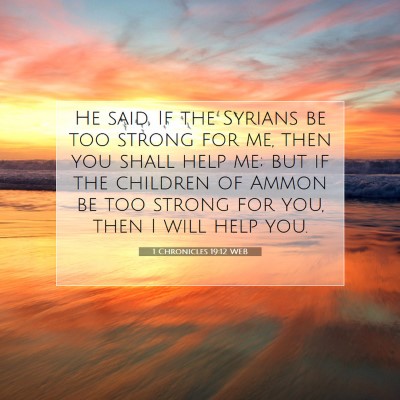 Picture 07 - 1 Chronicles 19:12 WEB - He said, If the Syrians be too strong for me, - Bible Verse Picture