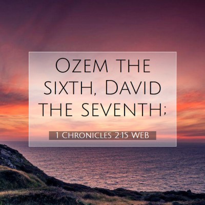 Picture 07 - 1 Chronicles 2:15 WEB - Ozem the sixth, David the - Bible Verse Picture