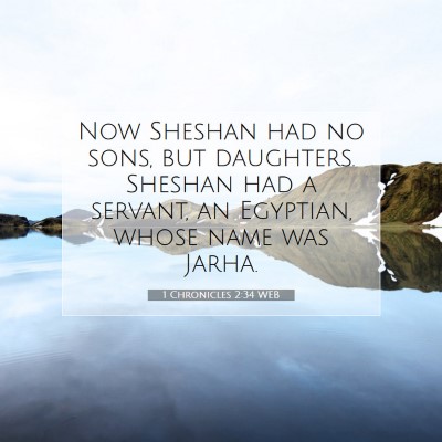 Picture 07 - 1 Chronicles 2:34 WEB - Now Sheshan had no sons, but daughters. Sheshan - Bible Verse Picture