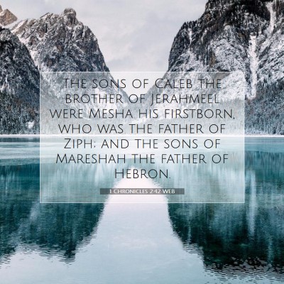 Picture 07 - 1 Chronicles 2:42 WEB - The sons of Caleb the brother of Jerahmeel were - Bible Verse Picture