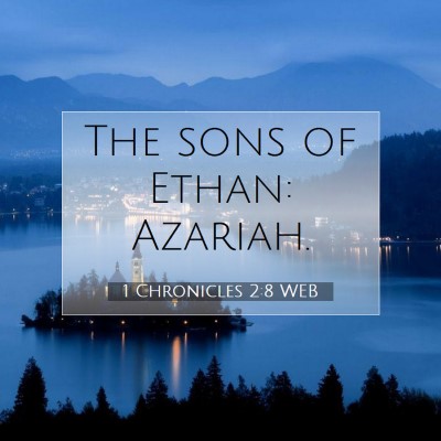 Picture 07 - 1 Chronicles 2:8 WEB - The sons of Ethan: - Bible Verse Picture