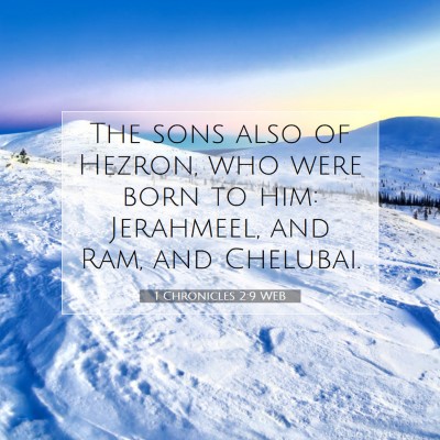 Picture 07 - 1 Chronicles 2:9 WEB - The sons also of Hezron, who were born to him: - Bible Verse Picture
