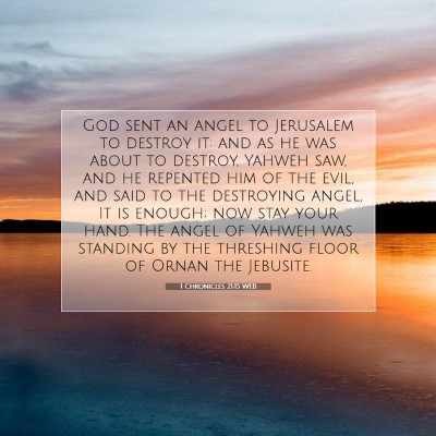 Picture 07 - 1 Chronicles 21:15 WEB - God sent an angel to Jerusalem to destroy it: and - Bible Verse Picture