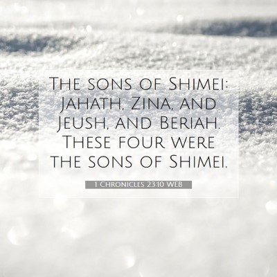 Picture 07 - 1 Chronicles 23:10 WEB - The sons of Shimei: Jahath, Zina, and Jeush, and - Bible Verse Picture